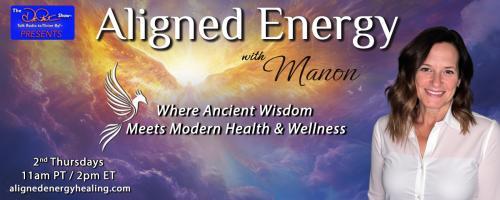 Aligned Energy with Manon: Where Ancient Wisdom Meets Modern Health and Wellness: The Part of You That Western Medicine Forgot
