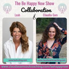 Be Happy Now Show with Claudia-Sam: Flex Your Soul Connection Muscle and be Your Inner Guide to Fulfillment: Faith in The Unknown - Your Way Out of Stagnation (Part 1)