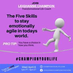Champion Your Life with Leighanne Champion: The Five Skills to Stay Emotionally Agile in Today's World