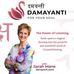 Damayanti: For Your Soul with Sarah Mane: The Power of Listening 
