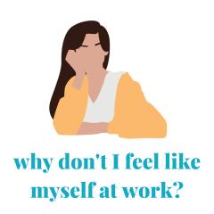Why Don't I Feel Like Myself at Work?