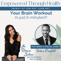 Empowered Through Health with Dianne Solano: Your Brain Workout (in just 6 mins!!) with Special Guest, Joshua Campbell 