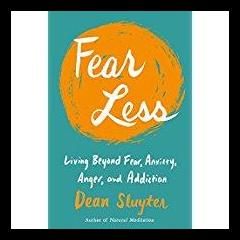 Empowerment Radio with Dr. Friedemann Schaub: Fear Less: Living Beyond Fear, Anxiety, Anger, and Addiction with Dean Sluyter