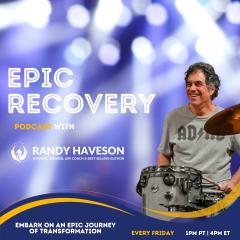 Epic Recovery with Randy Haveson: Transitions in Recovery: Building Strength for Life's Changes