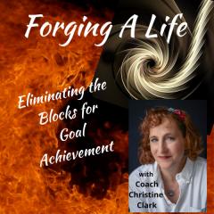 Forging A Life Podcast : Busting the Blocks to Goal Achievement
