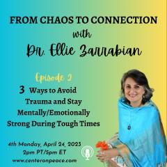 From Chaos to Connection with Dr. Ellie Zarrabian: Growing from Pain to Community: 3 Ways to Avoid Trauma and Stay Mentally/Emotionally Strong During Tough Times