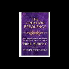 Get Real with Mike Murphy: Real News, Real Problems, Real Solutions, Real Hope: September 7, 2020 The Creation Frequency 