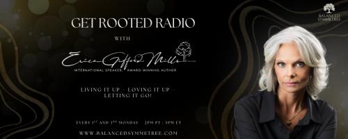 Get Rooted Radio with Erica Gifford Mills: Living it Up ~ Loving it Up ~ Letting it Go!: The Impact of Leadership on Society