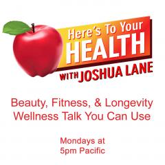 Here&rsquo;s To Your Health with Joshua Lane: Special Guests: HILARY CROWLEY, PATRICIA RILLERA, SCOTT TIPS