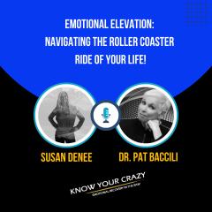 Know Your Crazy with Susan Denee: Emotional Recovery in the Raw: Encore: Emotional Elevation: Navigating the Roller Coaster Ride of Your Life