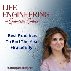 Life Engineering with Gabriela Embon: Processes that combine Science, Wisdom, & Spirituality to create a life of no regrets.: Best Practices To End The Year Gracefully