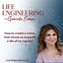 Life Engineering with Gabriela Embon: Processes that combine Science, Wisdom, & Spirituality to create a life of no regrets.: How to create a vision that moves us towards a life of no regrets