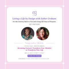 Living a Life by Design with Esther Graham: It's the Journey Back to You and Living 365 Days of Purpose: Becoming Unstuck: Transform Your Mindset to Transform Your Life