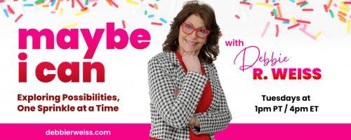 Maybe I Can! Exploring Possibilities, One Sprinkle at a Time with Debbie Weiss: A Sprinkle of Responsibility