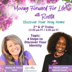 Moving Forward For Life with Rosita: Discover Your Way Home: Encore: 4 Steps to Discover Your Identity