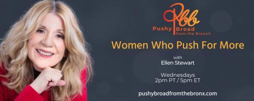 Pushy Broad From The Bronx&reg; with Ellen Stewart: Women Who Push For More: Finding Courage to Change 