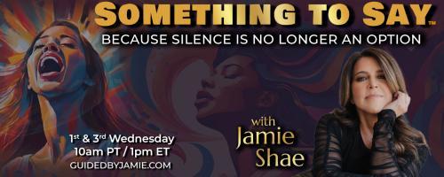Something To Say™ with Jamie Shae: Because Silence is No Longer an Option: The Cost of Silence: Why Women's Voices Matter Now More Than Ever