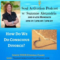 Soul Activation Podcast with Suzanne Alexandria: Ignite Your Inner Light: How Do We Do Conscious Divorce?