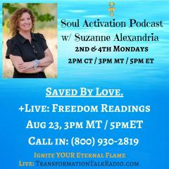 Soul Activation Podcast with Suzanne Alexandria: Ignite Your Inner Light: Saved By Love: My Journey