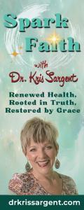 Spark Faith with Dr. Kris Sargent: Renewed Health, Rooted in Truth, Restored by Grace