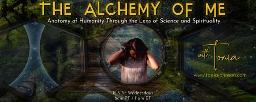 The Alchemy of ME™ with Tonia: Anatomy of Humanity Through the Lens of Science and Spirituality: The Sacred Union Within: Harmonizing Your Inner Masculine and Feminine Energy to Create an Empowered Reality