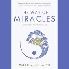 The Way of Miracles: Accessing Your Superconsciousness - Dr Mark Mincolla on The Christine Upchurch Show
