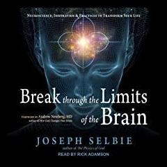 The Dr. Pat Show: Talk Radio to Thrive By!: BREAK through the LIMITS of the BRAIN Neuroscience, Inspiration, and Practices to Transform Your Life with Joseph Selbie