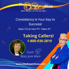The Dr. Pat Show: Talk Radio to Thrive By!: Consistency is Your Key to Success with Mary Jane Mack