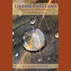 The Dr. Pat Show: Talk Radio to Thrive By!: Dream Patterns: Revealing the Hidden Patterns of Our Waking Lives with Author Jonson Miller