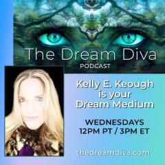 The Dr. Pat Show: Talk Radio to Thrive By!: Dying to Dream with Dream Medium Kelly E. Keough, host of the Dream Diva Podcast