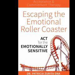 The Dr. Pat Show: Talk Radio to Thrive By!: Escaping the Emotional Roller Coaster: ACT for the emotionally sensitive with Dr. Patricia Zurita Ona or "Dr. Z!"