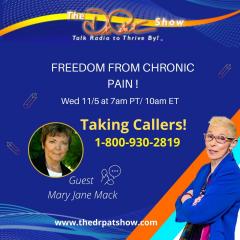 The Dr. Pat Show: Talk Radio to Thrive By!: FREEDOM FROM CHRONIC PAIN with Mary Jane Mack