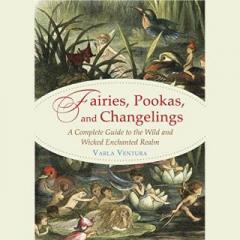 The Dr. Pat Show: Talk Radio to Thrive By!: Fairies, Pookas and Changelings: A Complete Guide to the Wild & Wicked Enchanted Realm with Varla Ventura