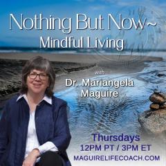 Dr Mariangela Maguire, Nothing But Now, The Dr Pat Show, Dr Pat Show, Dr Pat, Pat Baccili, Transformation Talk Radio, transformation
