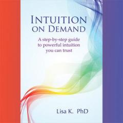 The Dr. Pat Show: Talk Radio to Thrive By!: Intuition on Demand: A step-by-step guide to powerful intuition you can trust with Author Lisa K.