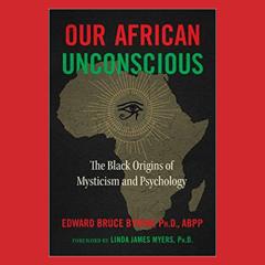 The Dr. Pat Show: Talk Radio to Thrive By!: Our African Unconscious: The Black Origins of Mysticism and Psychology with Edward Bynum