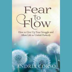 The Dr. Pat Show: Talk Radio to Thrive By!: Overcome Fear and Learn to Move into Life&rsquo;s Flow with Author Andria Corso
