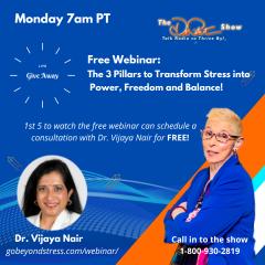 The Dr. Pat Show: Talk Radio to Thrive By!: The 3 Pillars To Transform Stress into Power, Freedom & Balance with Guest Dr. Vijaya Nair