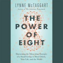 The Dr. Pat Show: Talk Radio to Thrive By!: The Power of Eight: Harnessing the Miraculous Energies of a Small Group to Heal Others, Heal the World with Lynne McTaggart