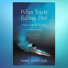 The Dr. Pat Show: Talk Radio to Thrive By!: When You're Falling, Dive: Lessons in the Art of Living with Mark Matousek