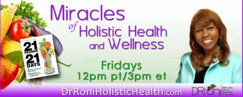 The Dr. Roni Show - Miracles of Holistic Health and Wellness: The Immune System Miracle with special guest Dr. Makeba Moring 