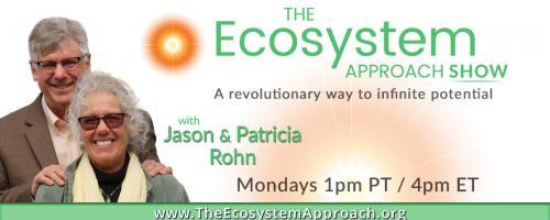 The Ecosystem Approach Show with Jason & Patricia Rohn: A revolutionary way to infinite potential!: Jason’s Birthday Topic – what will it be?