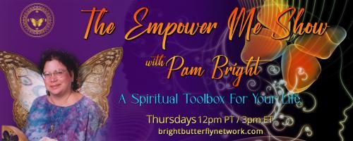The Empower Me Show with Pam Bright: A Spiritual Toolbox for Your Life: Staying in the Solution with my special guest- Jasmine Renee
