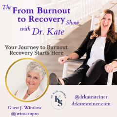 The From Burnout to Recovery Show with Dr. Kate: Your Journey to Burnout Recovery Starts Here: Episode 30 - Balance Cancels Burnout with Guest J. Winslow