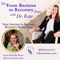 The From Burnout to Recovery Show with Dr. Kate: Your Journey to Burnout Recovery Starts Here: Episode 38 - Don't Just Survive...Thrive with Guest Michelle Risser