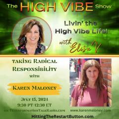 The High Vibe Show with Elisa V: Livin' the High Vibe Life!: Taking High Vibe Radical Responsibility with Karen Maloney