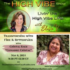 The High Vibe Show with Elisa V: Livin' the High Vibe Life!: Transforming with Fire & Butterflies
