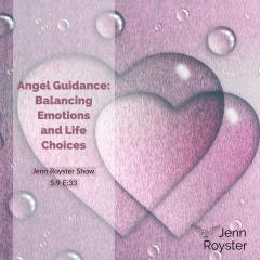 Jenn Royster Show - Angel Guidance: Balancing Emotions and Life Choices