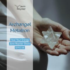 The Jenn Royster Show: Archangel Metatron - Heal Your Energy