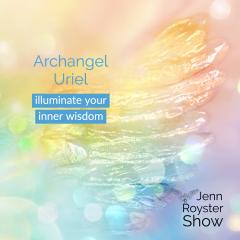 Jenn Royster Show - Who is Archangel Uriel? Inner Wisdom Illuminated